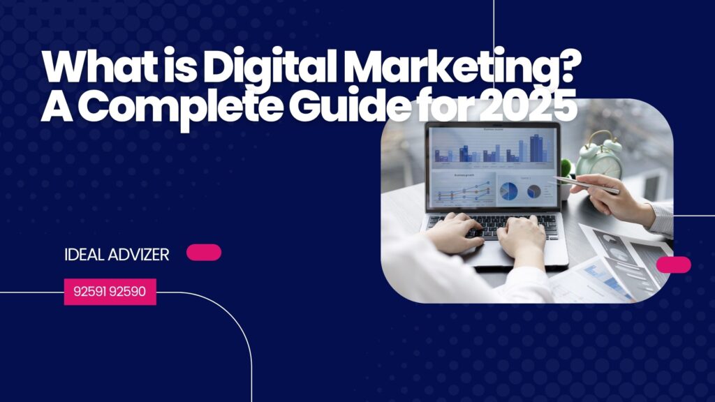 WHAT IS DIGITAL MARKETING? 2025 www.idealadvizer.com